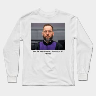 Vote like your democracy depends on it Long Sleeve T-Shirt